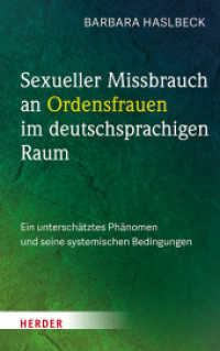 Sexueller Missbrauch an Ordensfrauen im deutschsprachigen Raum : Ein unterschätztes Phänomen und seine systemischen Bedingungen （1. Auflage. 2025. 240 S. Erscheint zeitgleich als Open-Access-Publikat）