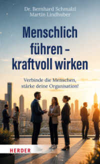 Menschlich f&uuml;hren - kraftvoll wirken : Verbinde die Menschen, st&auml;rke deine Organisation! （1. Auflage）
