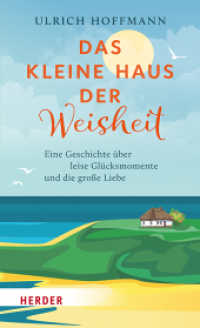 Das kleine Haus der Weisheit : Eine Geschichte &uuml;ber leise Gl&uuml;cksmomente und die gro&szlig;e Liebe （1. Auflage）