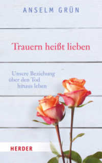 Trauern heißt lieben : Unsere Beziehung über den Tod hinaus leben (HERDER spektrum 6791) （1. Auflage. 2015. 160 S. 190.00 mm）