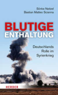 Blutige Enthaltung : Deutschlands Rolle im Syrienkrieg （2021. 160 S. 205.00 mm）