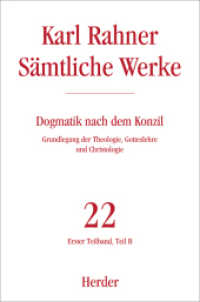 Sämtliche Werke. Bd.22/1B Karl Rahner Sämtliche Werke Teilbd.1B : Zur Grundlegung der Theologie, der Gotteslehre und Christologie （1. Auflage. 2013. 680 S. 0. 227.00 mm）