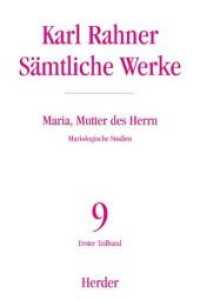 Karl Rahner - Sämtliche Werke / Maria, Mutter des Herrn : Mariologische Studien (Karl Rahner - Sämtliche Werke BD 9) （2004. LVI, 788 S. 22.7 cm）