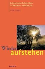Wieder aufstehen : Gottesdienste, Gebete, Ideen für die Fasten- und Osterzeit （2003. 157 S. 21,5 cm）