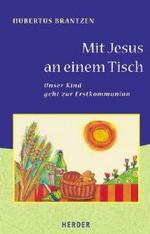 Mit Jesus an einem Tisch : Unser Kind geht zur Erstkommunion （2004. 24 S. m. zahlr. farb. Illustr. 21,5 cm）