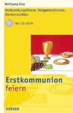 Erstkommunion feiern, m. CD-ROM : Vorbereitungsfeiern, Festgottesdienste, Dankandachten （2004. 176 S. m. Abb. 21,5 cm）