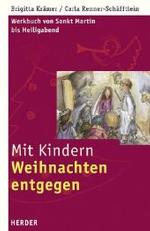 Mit Kindern Weihnachten entgegen : Werkbuch von Sankt Martin bis Heiligabend （2004. 187 S. m. Abb. 21,5 cm）