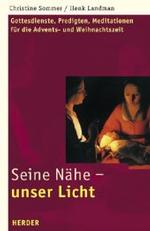 Seine Nähe - unser Licht : Gottesdienste, Predigten, Meditationen für die Advents- und Weihnachtszeit （2004. 160 S. m. Noten. 21,5 cm）