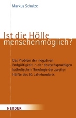 Ist die Hölle menschenmöglich? : Das Problem der negativen Endgültigkeit in der deutschsprachigen katholischen Theologie der zweiten Hälfte des 20. Jahrhunderts （2008. 448 S. 21,5 cm）