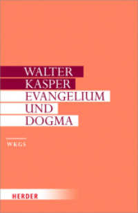Evangelium und Dogma : Grundlegung der Dogmatik (Walter Kasper Gesammelte Schriften 7) （1. Auflage. 2015. 832 S. 214.00 mm）