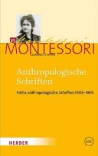 Anthropologische Schriften I : Frühe anthropologische Schriften 1903-1906 (Maria Montessori - Gesammelte Werke 2.1) （2019. 616 S. mit schw.-w. Abbildungen. 215 mm）