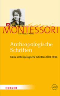 Anthropologische Schriften I : Frühe anthropologische Schriften 1903-1906 (Maria Montessori - Gesammelte Werke 2.1) （2019. 616 S. mit schw.-w. Abbildungen. 215 mm）