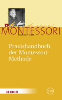 Praxishandbuch der Montessori-Methode (Maria Montessori - Gesammelte Werke 4) （3. Aufl. 2010. 260 S. Mit zahlr., z. T. farbigen Abbildungen. 215.00 m）
