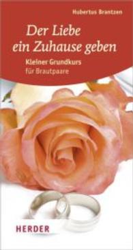 Der Liebe ein Zuhause geben : Kleiner Grundkurs für Brautpaare （Neuausg. 2010. 48 S. Durchgeh. farbig gestaltet mit Farbfotos. 198 mm）