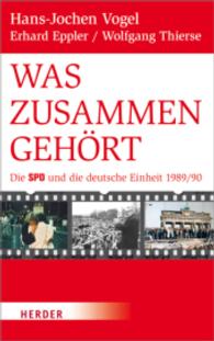 Was zusammengehört : Die SPD und die deutsche Einheit 1989/90 （2. Aufl. 2014. 288 S. 21.5 cm）