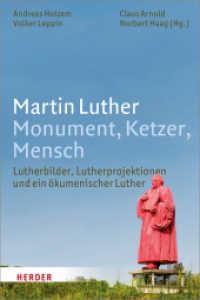 Martin Luther. Monument, Ketzer, Mensch : Lutherbilder, Lutherprojektionen und ein ökumenischer Luther （2017. 464 S. Mit Abbildungen. 227.00 mm）