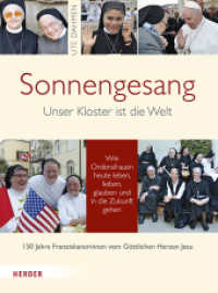 Sonnengesang : Unser Kloster ist die Welt. 150 Jahre Franziskanerinnen vom Göttlichen Herzen Jesu. Wie Ordensfrauen heute leben, lieben, glauben und in die Zukunft gehen （888. Aufl. 2016. 160 S. 50 Abb. 260.00 mm）