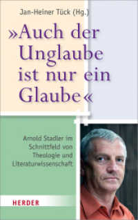 "Auch der Unglaube ist nur ein Glaube" : Arnold Stadler im Schnittfeld von Theologie und Literaturwissenschaft （2017. 266 S. 21.5 cm）
