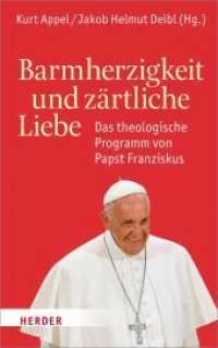 Barmherzigkeit und zärtliche Liebe : Das theologische Programm von Papst Franziskus （2016. 432 S. 21.5 cm）