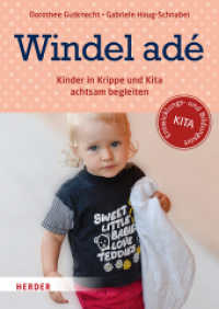Windel adé : Kinder in Krippe und Kita achtsam begleiten （1. Auflage. 2019. 112 S. durchgeh. farbig, mit zahlr. Fotos. 240.00 mm）