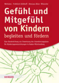 Gefühl und Mitgefühl von Kindern begleiten und fördern : Eine Handreichung zur Umsetzung des Orientierungsplans für Kindertageseinrichtungen in Baden-Württemberg （1. Auflage. 2016. 144 S. Durchgeh. farbig, mit zahlr. Abbildungen. 240）