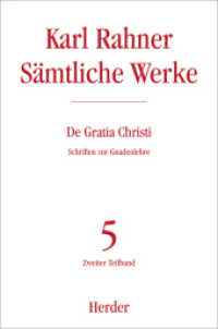 Karl Rahner Sämtliche Werke : Schriften zur Gnadenlehre. Zweiter Teilband (Sämtliche Werke .5/2) （1. Auflage. 2017. 896 S. 227.00 mm）