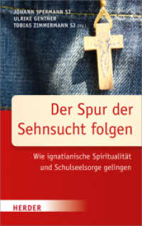 Der Spur der Sehnsucht folgen : Wie ignatianische Spiritualität und Schulseelsorge gelingen （1. Auflage. 2017. 256 S. m. 3 Abb. 215.00 mm）