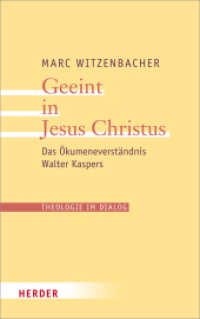 Geeint in Jesus Christus : Das Ökumeneverständnis Walter Kaspers (Theologie im Dialog 22) （2018. 624 S. 215 mm）