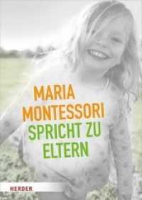 Maria Montessori spricht zu Eltern : Elf Beiträge über eine veränderte Sicht auf das Kind （1. Auflage. 2019. 64 S. mit zahlr. farb. Abbildungen. 240.00 mm）
