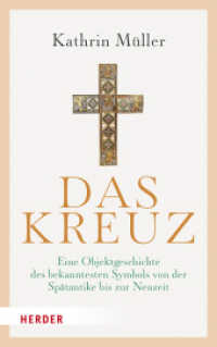 Das Kreuz : Eine Objektgeschichte des bekanntesten Symbols von der Sp&auml;tantike bis zur Neuzeit （1. Auflage）