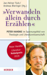 "Verwandeln allein durch Erzählen" : Peter Handke im Spannungsfeld von Theologie und Literaturwissenschaft （1. Auflage. 2019. 240 S. 2 Abb. 215.00 mm）