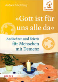 "Gott ist für uns alle da" : Andachten und Feiern für Menschen mit Demenz. Mit Downloads （2019. 144 S. 10 Abb. 240.00 mm）