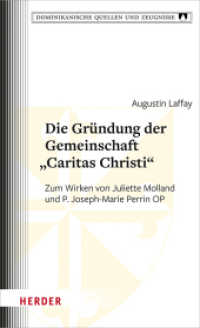 Die Gründung der Gemeinschaft "Caritas Christi" : Zum Wirken von Juliette Molland und P. Joseph-Marie Perrin OP (Dominikanische Quellen und Zeugnisse 24) （1. Auflage. 2022. 272 S. 205.00 mm）