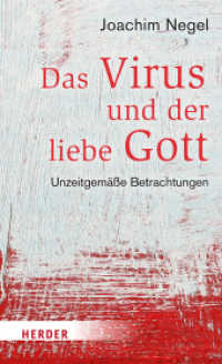 Das Virus und der liebe Gott : Unzeitgemäße Betrachtungen （1. Auflage. 2022. 280 S. 215.00 mm）