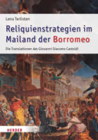 Reliquienstrategien im Mailand der Borromeo : Die Translationen des Giovanni Giacomo Castoldi (1595-1618) (Römische Quartalschrift Supplementbände 73) （1. Auflage. 2025. 256 S. 50 Abb. 240.00 mm）