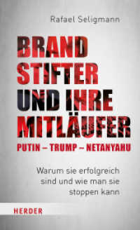 Brandstifter und ihre Mitläufer - Putin - Trump - Netanyahu : Warum sie erfolgreich sind und wie man sie stoppen kann （1. Auflage. 2024. 176 S. 10 Abb. 205.00 mm）