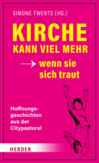 Kirche kann viel mehr - wenn sie sich traut : Hoffnungsgeschichten aus der Citypastoral （1. Auflage. 2023. 240 S. 205.00 mm）