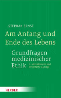 Am Anfang und Ende des Lebens - Grundfragen medizinischer Ethik : 2., aktualisierte und erweiterte Auflage （1. Auflage. 2024. 456 S. 215.00 mm）