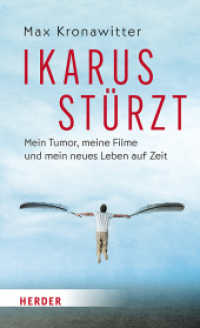 Ikarus stürzt : Mein Tumor, meine Filme und mein neues Leben auf Zeit. Ungekürzte Ausgabe （1. Auflage, Ungekürzte Ausgabe. 2024. 272 S. 205.00 mm）