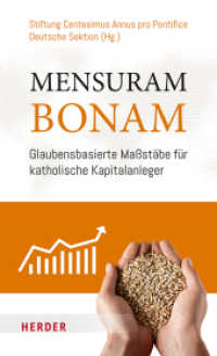 Mensuram Bonam : Glaubensbasierte Maßstäbe für katholische Kapitalanleger: Ein Ausgangspunkt und Aufruf zum Handeln （1. Auflage. 2025. 192 S. 15 Abb. 205.00 mm）