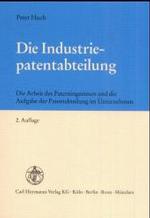 Die Industriepatentabteilung : Die Arbeit des Patentingenieurs und die Aufgabe der Patentabteilung im Unternehmen （2., überarb. Aufl. 2001. XI, 295 S. 21 cm）