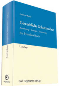 Gewerbliche Schutzrechte : Anmeldung - Strategie - VerwertungEin Praxishandbuch （7. Aufl. 2016. 828 S. 247 mm）
