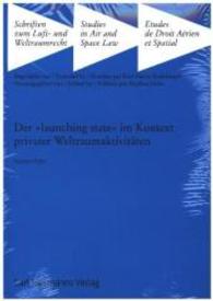 Der "launching state" im Kontext privater Weltraumaktivitäten (Schriften zum Luft- und Weltraumrecht 35) （2016. 248 S. 230 mm）