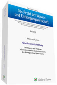 Gew&auml;sserunterhaltung : Strukturen und Probleme eines elementaren Rechtsinstruments des &ouml;kologisierten Wasserrechts (Das Recht der Wasser- und Entsorgungswirtschaft 52) （2021. 598 S. 230 mm）