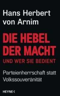 Die Hebel der Macht : und wer sie bedient. Parteienherrschaft statt Volkssouveränität （Originalausgabe. 2017. 448 S. 220 mm）