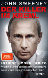 Der Killer im Kreml : Intrige, Mord, Krieg - Wladimir Putins skrupelloser Aufstieg und seine Vision vom großrussischen Reich （2022. 336 S. 207 mm）