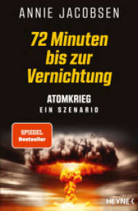 72 Minuten bis zur Vernichtung : Atomkrieg - ein Szenario - SPIEGEL-Bestseller   Deutsche Ausgabe des New York Times Bestsellers Nuclear War （Deutsche Erstausgabe. 2024. 400 S. 207 mm）