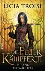 Die Feuerkämpferin - Im Bann der Wächter : Roman (Die Feuerkämpferin Bd.1) （2010. 511 S. 22 cm）