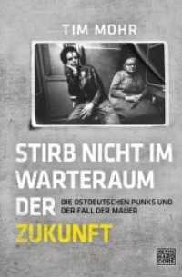 Stirb nicht im Warteraum der Zukunft : Die ostdeutschen Punks und der Fall der Mauer （2017. 560 S. 8 SW-Abb. 212 mm）