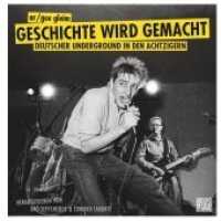 Geschichte wird gemacht, m. Audio-CD : Deutscher Underground in den Achtzigern (Heyne Hardcore) （2019. 244 S. 100 SW-Abb. 259 mm）
